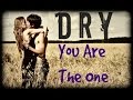 Dry  you are the one