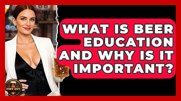 What Is Beer Education and Why Is It Important? | The Pint Guy