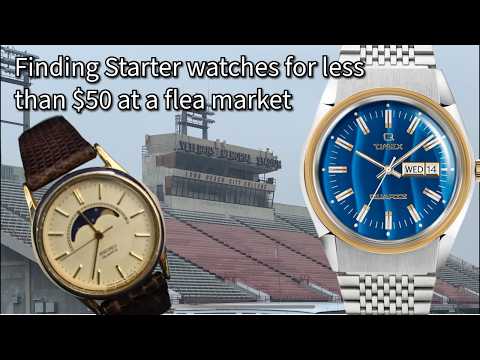 Finding starter watches for less than $50 at a flea market!