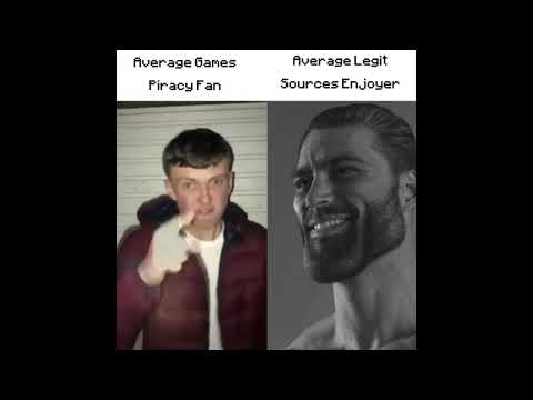 Average Games Piracy Fan VS Average Legit Sources Enjoyer