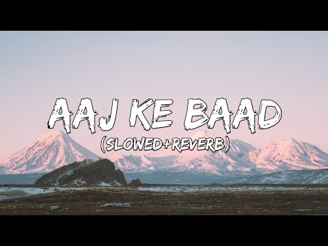 Aaj Ke Baad Tu Meri Rehna Slowed Reverb Song Satyapreem Ki Katha kalpbruh