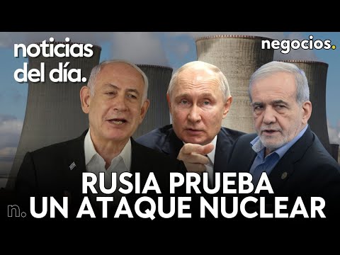 NOTICIAS DEL D&Iacute;A: Rusia prueba un ataque nuclear masivo, Israel amenaza a Ir&aacute;n y Zelensky alerta
