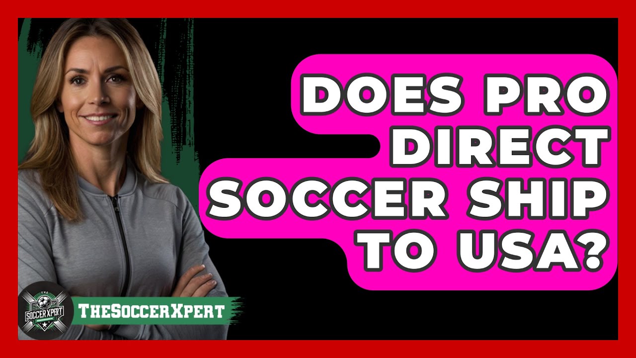Does Pro Direct Soccer Ship To USA? - The Soccer Xpert