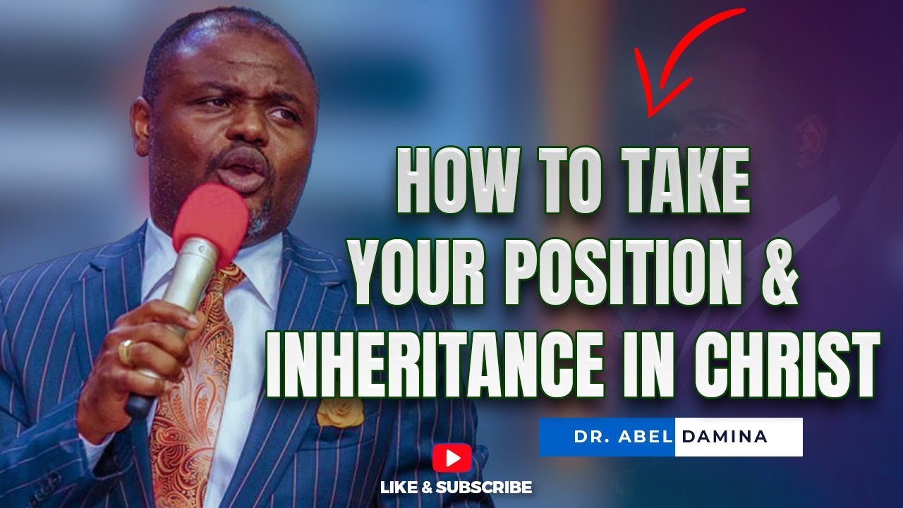 Taking Your Position and Inheritance in Christ Part 1- Dr. Abel Damina