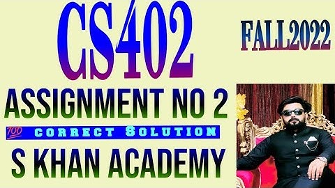 cs402 assignment no 2 solution fall 2022. ||S KHAN ACADEMY||