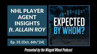 NHL PLAYER AGENT INSIGHTS ft. ALLAIN ROY - EXPECTED BY WHOM? - Ep. 31