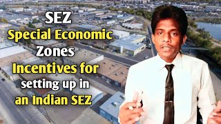 Special Economic Zone | Incentives for setting up in Indian SEZ | Step to attract foreign investment