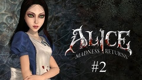 Alice: Madness Returns - Part 2 - I like trains and bacon