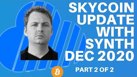SKYCOIN UPDATE WITH SYNTH - DEC 2020 UPDATE PART 2 OF 2