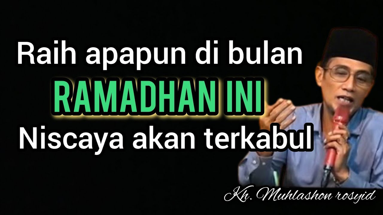 Raih apapun di bulan Ramadhan ini niscaya akan terkabul. | kh. Muhlashon rosyid