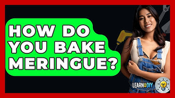 How Do You Bake Meringue? - LearnToDIY360.com