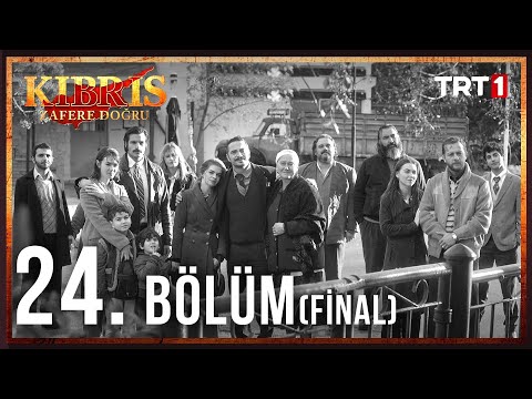 Kıbrıs Zafere Doğru 24. Bölüm (Final)