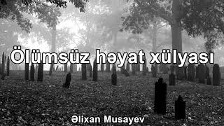 Əlixan Musayev - Ölümsüz Həyat Xülyası