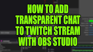 How To Add Transparent Chat To Twitch Stream via OBS Studio (THE EASY WAY!)