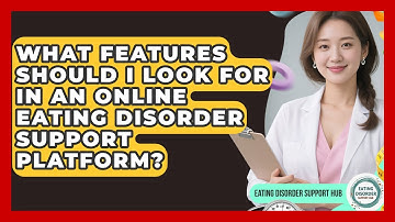 What Features Should I Look For in an Online Eating Disorder Support Platform?