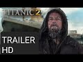 Titanic 2 "Second Chance" Trailer #5 (HD) Kate Winslet, Leonardo DiCaprio