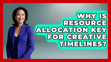 Why Is Resource Allocation Key For Creative Timelines? - Directing Creative Success