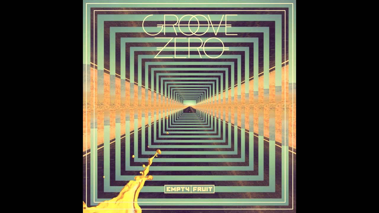 Watch Groove Zero - Empty Fruit on YouTube Watch Groove Zero - Empty Fruit on YouTube