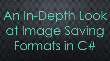 An In-Depth Look at Image Saving Formats in C#