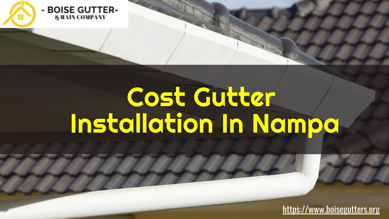 The Cost Of Gutter Installation In Nampa Boise Gutters & Rain Contractors Request Your Quote