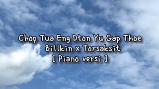 Download lagu Chop Tua Eng Dton Yu Gap Thoe - Billkin x Torsaksit ( piano versi) [lirik dan terjemahan] #billkin