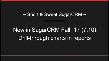 Short & Sweet SugarCRM: New in SugarCRM fall ´17 (7.10) - Drill-through charts in reports