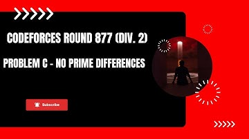 Problem C - No Prime Differences | Codeforces Round 877 (Div. 2) | (Bengali Explanation)