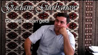 Gadam Gurbanow - Döwletli zaman geldi (Turkmen halk aydymy)