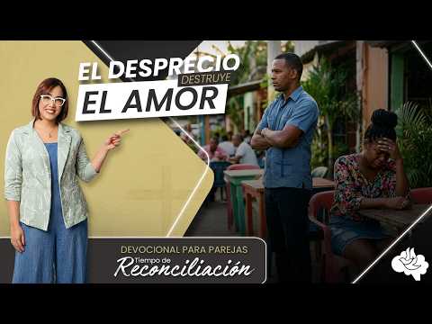 El desprecio puede destruir tu matrimonio | Tiempo de Reconciliación – Día 9