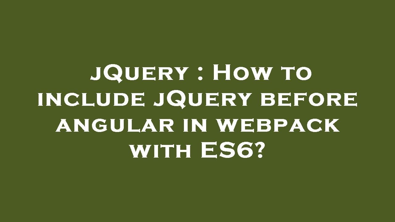 jQuery : How to include jQuery before angular in webpack with ES6 ...