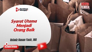Syarat Utama Menjadi Orang Baik - Ustadz Hanan Yasir, MA