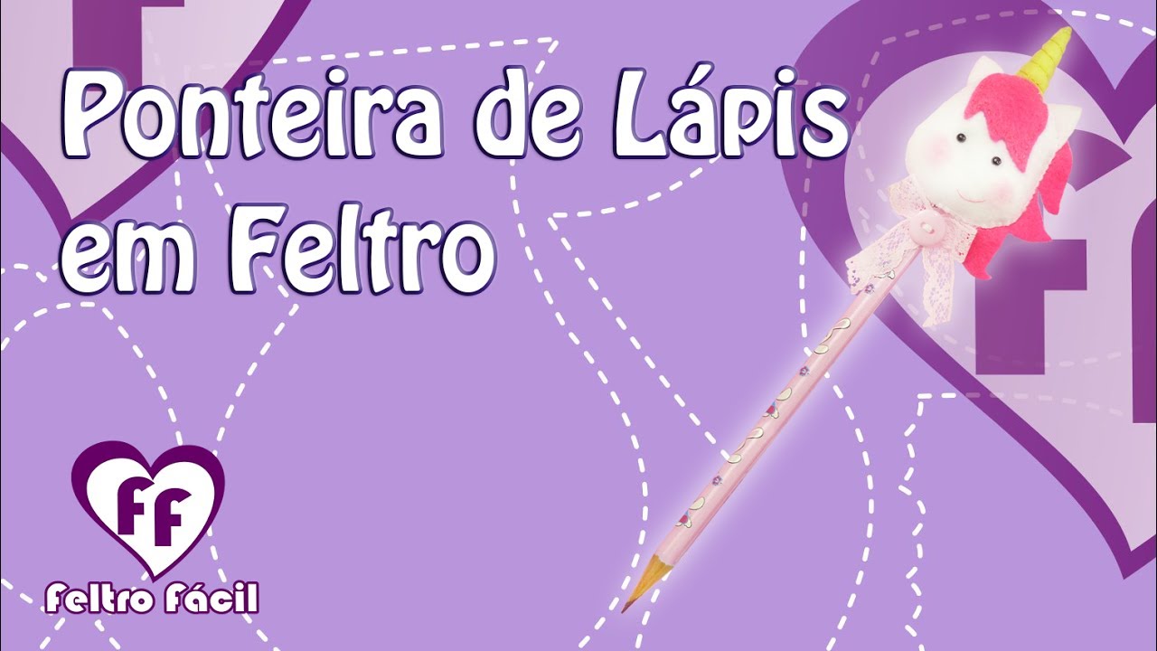 PASSO A PASSO PONTEIRA DE LÁPIS DE UNICÓRNIO EM FELTRO - UNICORN FELT
