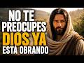 DIOS TE HABLA HOY: No Te Preocupes, Dios Ya Está Obrando Aunque No Lo Veas | Reflexión Cristiana
