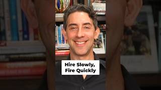 Hire Slowly, Fire Quickly
