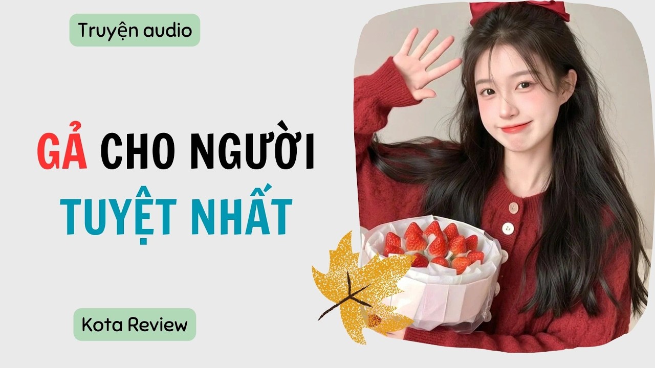 [ AUDIO FULL ] GẢ CHO NGƯỜI TUYỆT NHẤT ~ Kota Review