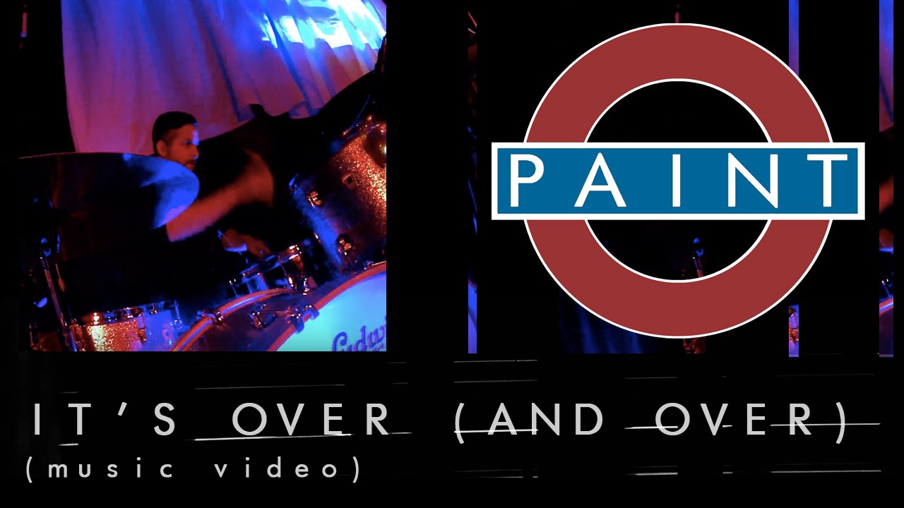 Paint - It's Over (and Over) [OFFICIAL MUSIC VIDEO]