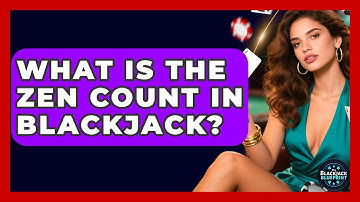 What Is The Zen Count In Blackjack? - The Blackjack Blueprint