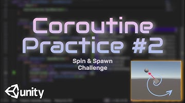 Coroutines #2 - Spin and Spawn Challenge