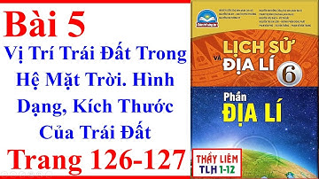 Địa Lý Lớp 6 Bài 5 | Vị Trí Trái Đất Trong Hệ Mặt Trời | Trang 126 – 127 | Chân Trời Sáng Tạo
