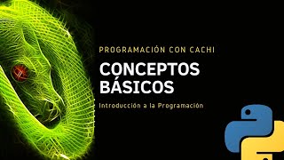 3.Programación con Cachi || Curso de Fundamentos de Programación en Python || Conceptos Básicos