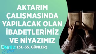 Aktarım Çalışmasında Yapılacak Olan İbadetlerimiz ve Niyazımız (31. - 35.Günler Arası | Deniz Erten