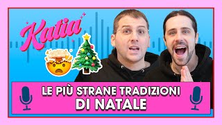 Katia Ep. 43 - Le piΓΉ strane tradizioni di Natale! πβ¨
