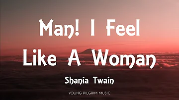 Shania Twain - Man! I Feel Like A Woman (Lyrics)