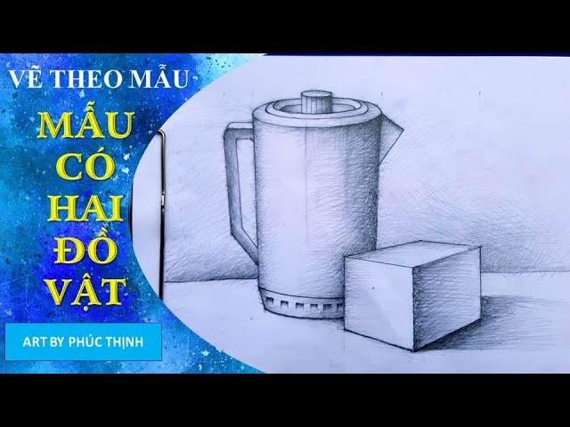 Vẽ Mẫu Có Hai Đồ Vật | Vẽ Theo Mẫu | Art By Phúc Thịnh - Youtube