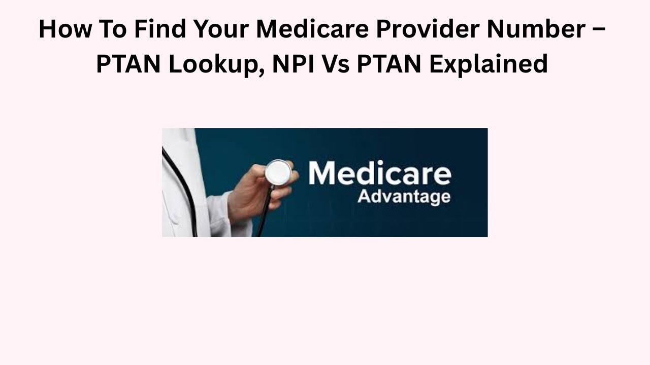 How To Find Your Medicare Provider Number – PTAN Lookup, NPI  Vs PTAN Explained