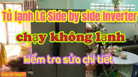 Sửa tủ lạnh LGsidebyside Inverter 679L không lạnh.Repair refrigerator LGsidebyside Inverter not cold