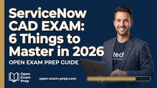 ServiceNow CAD Exam 2026: The 6 Core Concepts You MUST Know to Pass
