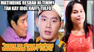 PART 5 | ANAK NI LUCIO TAN IPINATULFO | ANG MATINDING RESBAK NI TIMMY TAN KAY IDOL RAFFY TULFO!