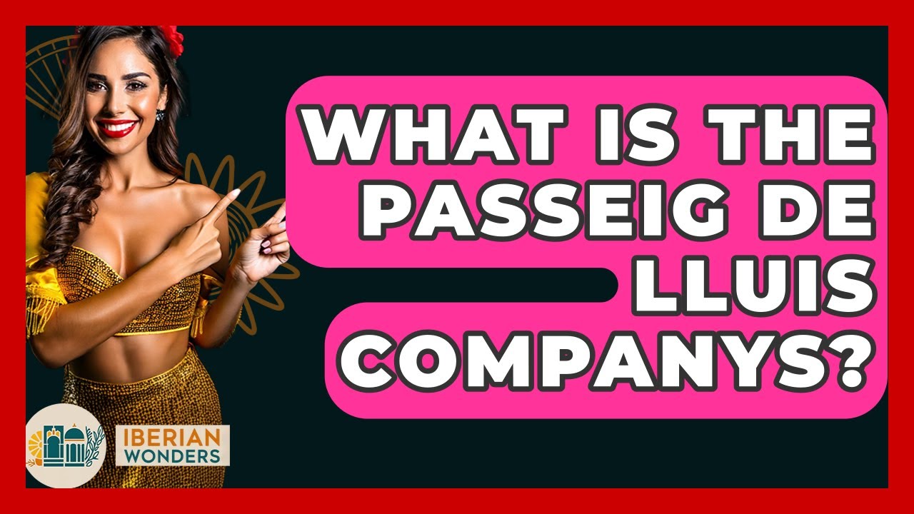 What Is The Passeig De Lluis Companys? - Iberian Wonders