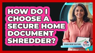 How Do I Choose a Secure Home Document Shredder?